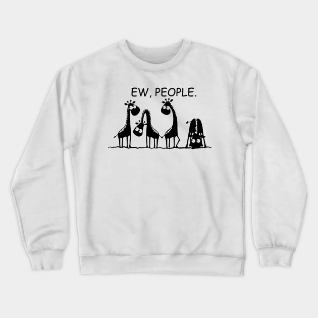 Ew People Funny Gift For Giraffe Lovers Crewneck Sweatshirt by ValentinkapngTee